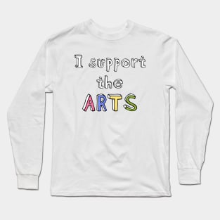 I support the arts Long Sleeve T-Shirt